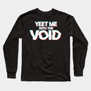 YEET ME INTO THE VOID Long Sleeve T-Shirt